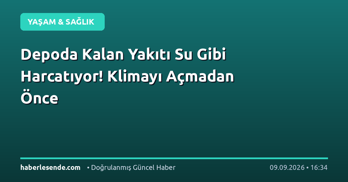 Depoda Kalan Yakıtı Su Gibi Harcatıyor! Klimayı Açmadan Önce
