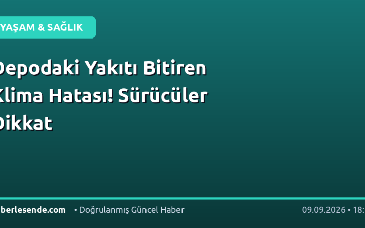 Depodaki Yakıtı Bitiren Klima Hatası! Sürücüler Dikkat