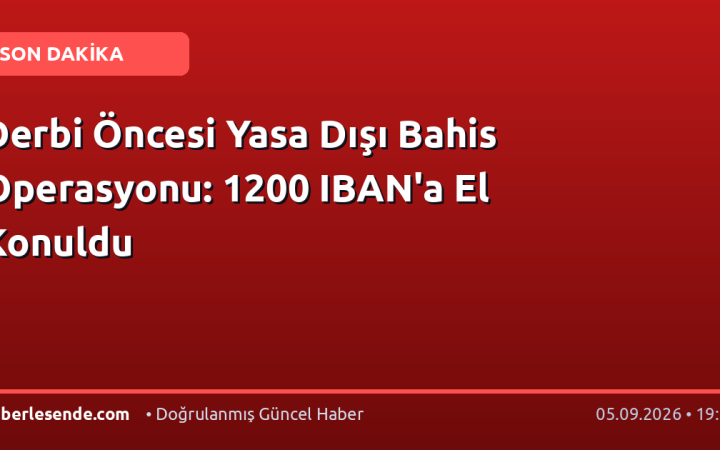 Derbi Öncesi Yasa Dışı Bahis Operasyonu: 1200 IBAN'a El Konuldu