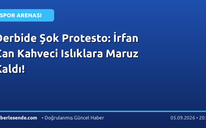 Derbide Şok Protesto: İrfan Can Kahveci Islıklara Maruz Kaldı!