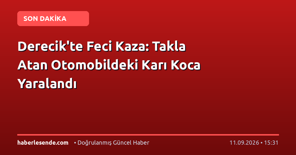Derecik'te Feci Kaza: Takla Atan Otomobildeki Karı Koca Yaralandı