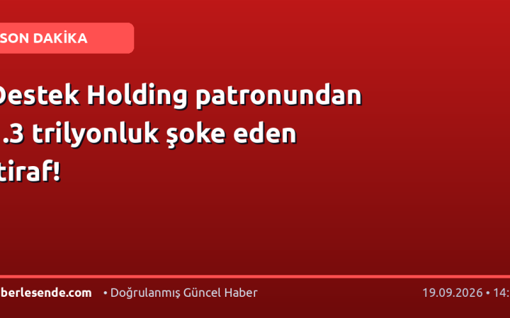 Destek Holding patronundan 1.3 trilyonluk şoke eden itiraf!