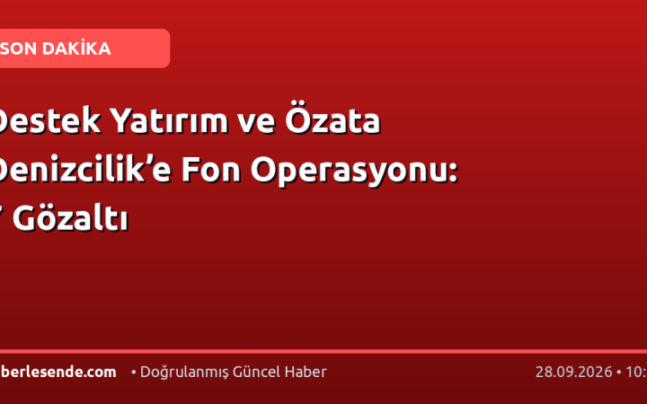 Destek Yatırım ve Özata Denizcilik’e Fon Operasyonu: 7 Gözaltı