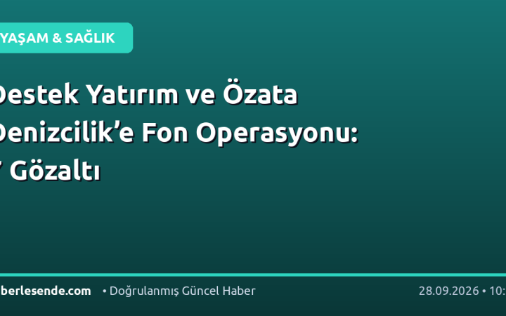 Destek Yatırım ve Özata Denizcilik’e Fon Operasyonu: 7 Gözaltı