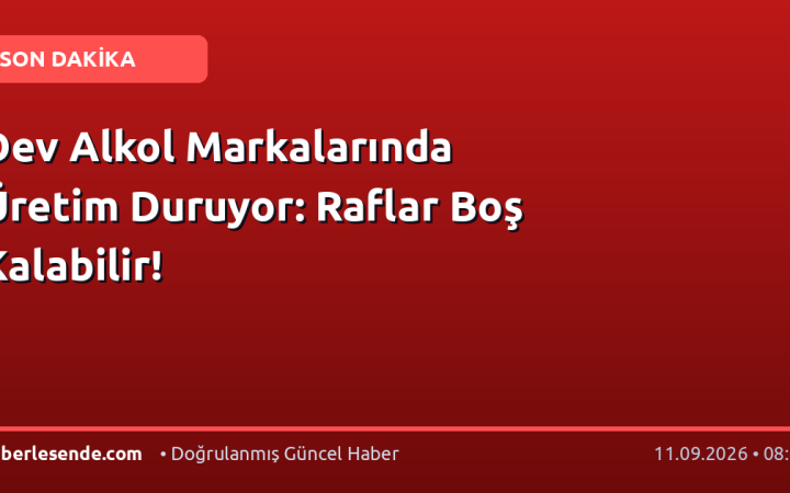 Dev Alkol Markalarında Üretim Duruyor: Raflar Boş Kalabilir!