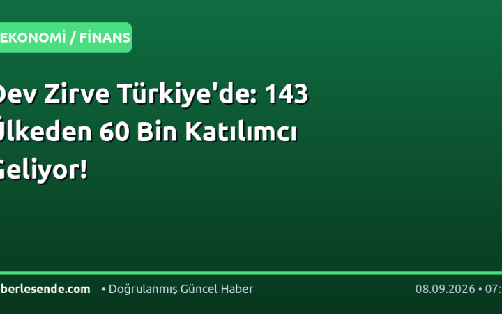 Dev Zirve Türkiye'de: 143 Ülkeden 60 Bin Katılımcı Geliyor!