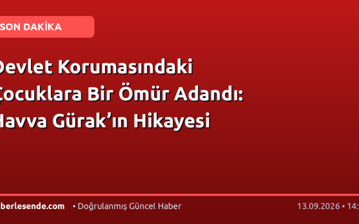 Devlet Korumasındaki Çocuklara Bir Ömür Adandı: Havva Gürak’ın Hikayesi
