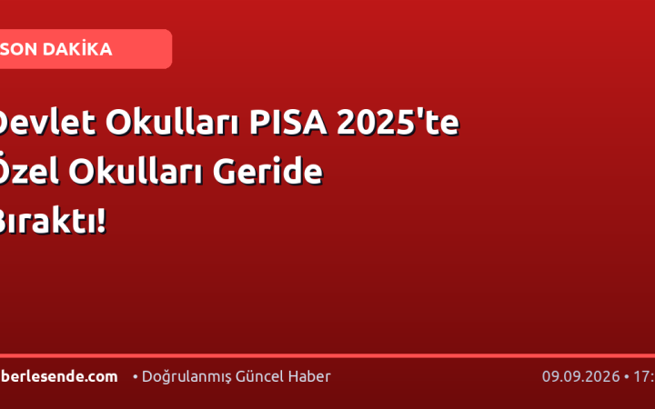 Devlet Okulları PISA 2025'te Özel Okulları Geride Bıraktı!