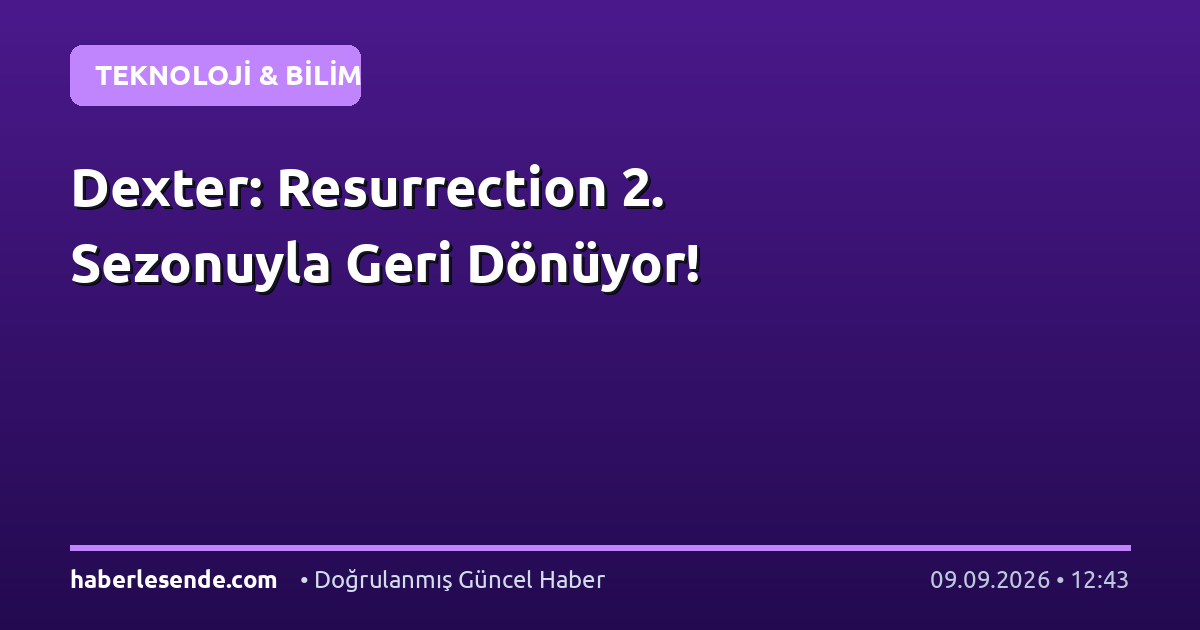Dexter: Resurrection 2. Sezonuyla Geri Dönüyor!