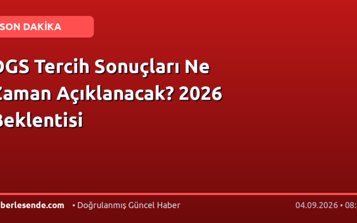 DGS Tercih Sonuçları Ne Zaman Açıklanacak? 2026 Beklentisi