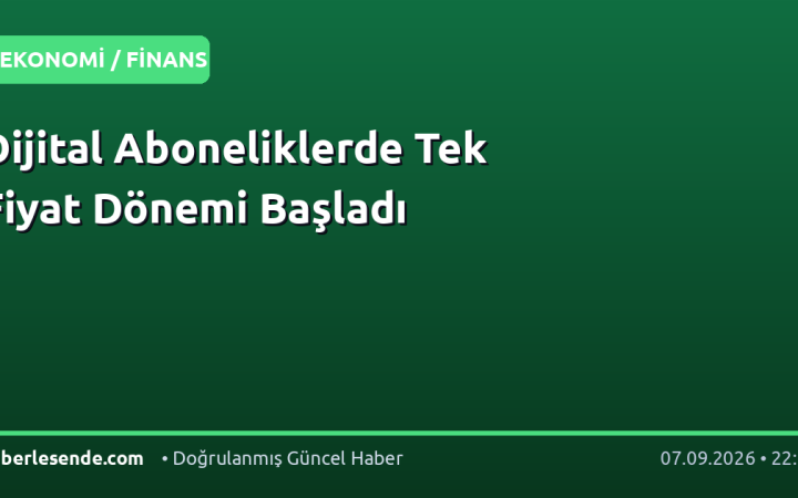 Dijital Aboneliklerde Tek Fiyat Dönemi Başladı