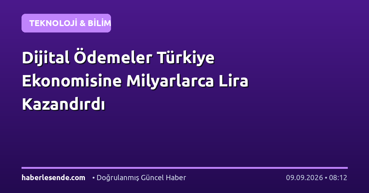 Dijital Ödemeler Türkiye Ekonomisine Milyarlarca Lira Kazandırdı
