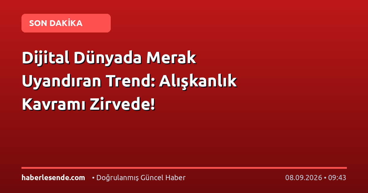 Dijital Dünyada Merak Uyandıran Trend: Alışkanlık Kavramı Zirvede!