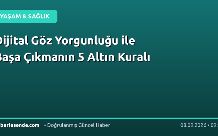 Dijital Göz Yorgunluğu ile Başa Çıkmanın 5 Altın Kuralı