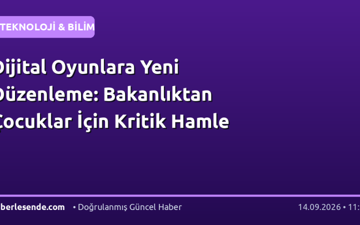 Dijital Oyunlara Yeni Düzenleme: Bakanlıktan Çocuklar İçin Kritik Hamle