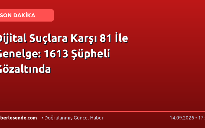 Dijital Suçlara Karşı 81 İle Genelge: 1613 Şüpheli Gözaltında