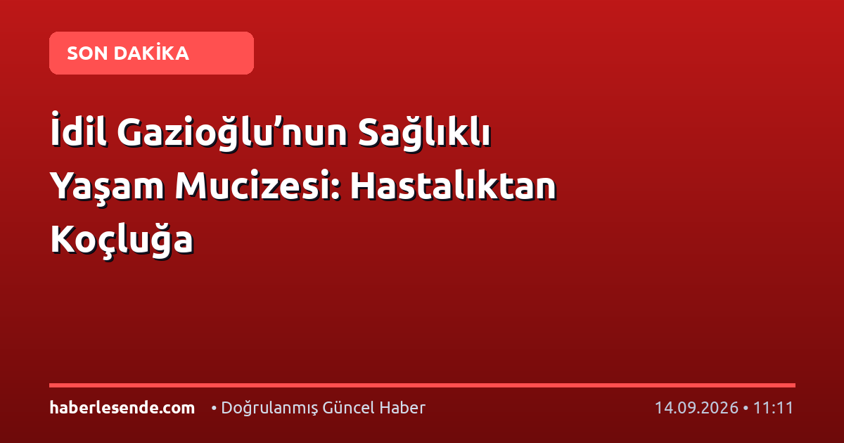 İdil Gazioğlu’nun Sağlıklı Yaşam Mucizesi: Hastalıktan Koçluğa