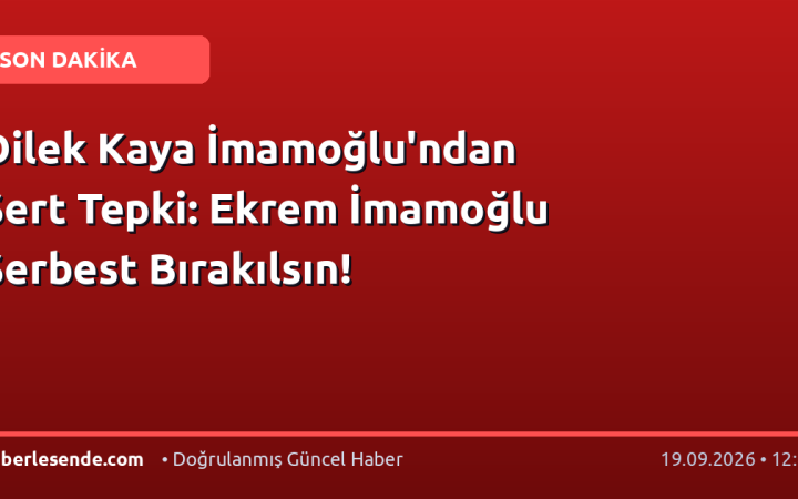 Dilek Kaya İmamoğlu'ndan Sert Tepki: Ekrem İmamoğlu Serbest Bırakılsın!