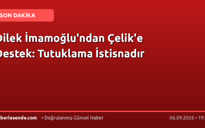 Dilek İmamoğlu'ndan Çelik'e Destek: Tutuklama İstisnadır
