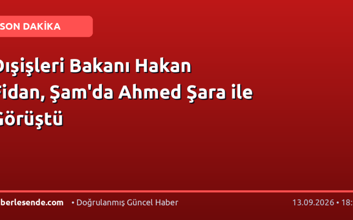Dışişleri Bakanı Hakan Fidan, Şam'da Ahmed Şara ile Görüştü