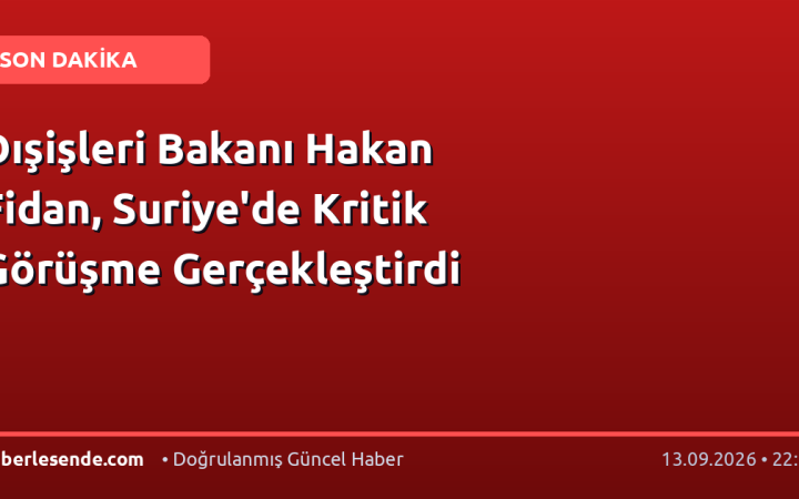 Dışişleri Bakanı Hakan Fidan, Suriye'de Kritik Görüşme Gerçekleştirdi
