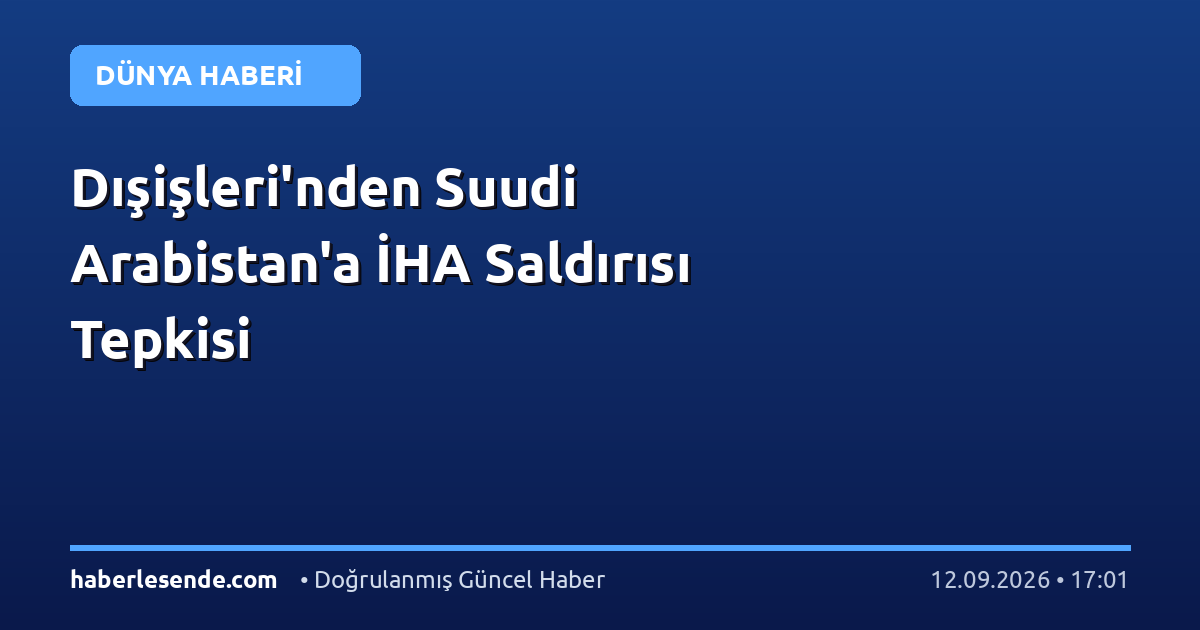 Dışişleri'nden Suudi Arabistan'a İHA Saldırısı Tepkisi