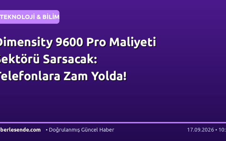 Dimensity 9600 Pro Maliyeti Sektörü Sarsacak: Telefonlara Zam Yolda!