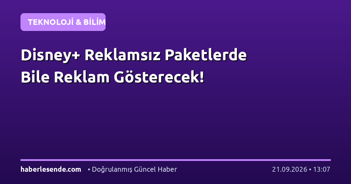 Disney+ Reklamsız Paketlerde Bile Reklam Gösterecek!