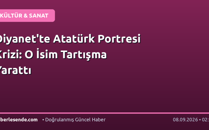 Diyanet'te Atatürk Portresi Krizi: O İsim Tartışma Yarattı