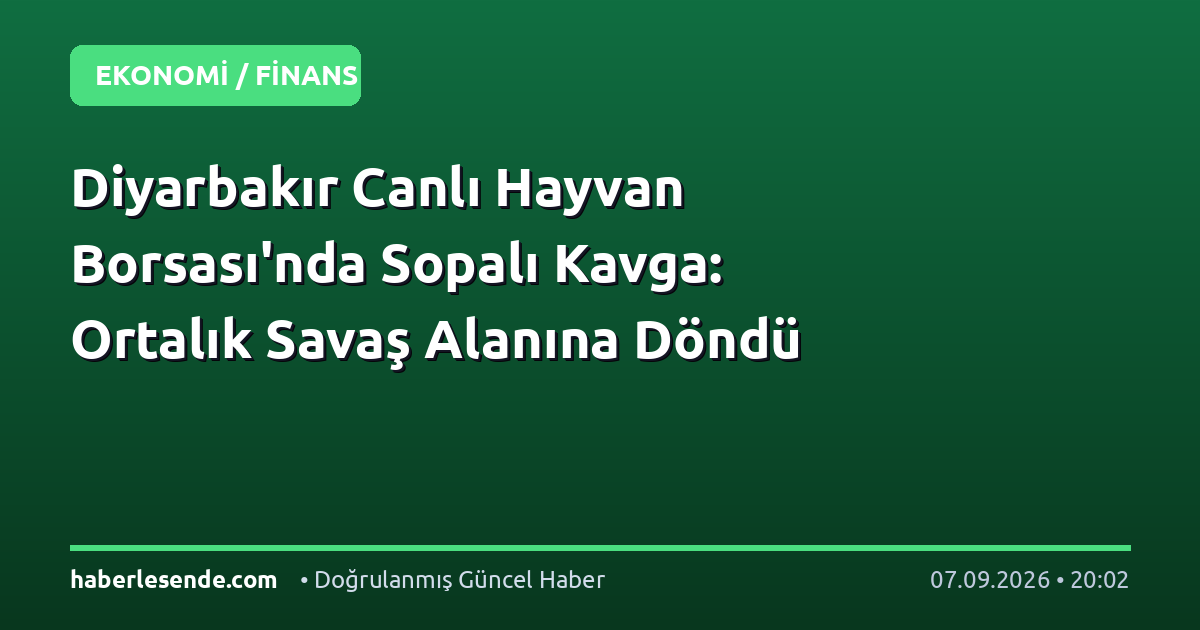 Diyarbakır Canlı Hayvan Borsası'nda Sopalı Kavga: Ortalık Savaş Alanına Döndü