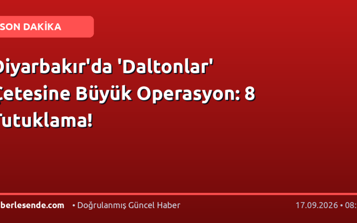 Diyarbakır'da 'Daltonlar' Çetesine Büyük Operasyon: 8 Tutuklama!