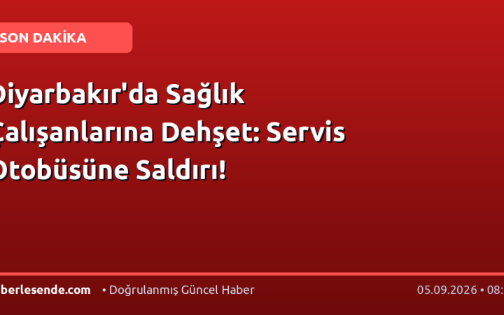 Diyarbakır'da Sağlık Çalışanlarına Dehşet: Servis Otobüsüne Saldırı!