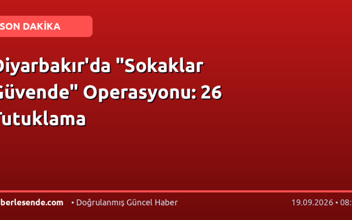Diyarbakır'da "Sokaklar Güvende" Operasyonu: 26 Tutuklama