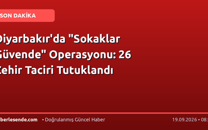 Diyarbakır'da "Sokaklar Güvende" Operasyonu: 26 Zehir Taciri Tutuklandı