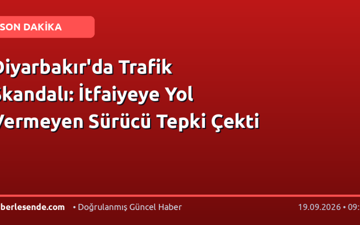 Diyarbakır'da Trafik Skandalı: İtfaiyeye Yol Vermeyen Sürücü Tepki Çekti