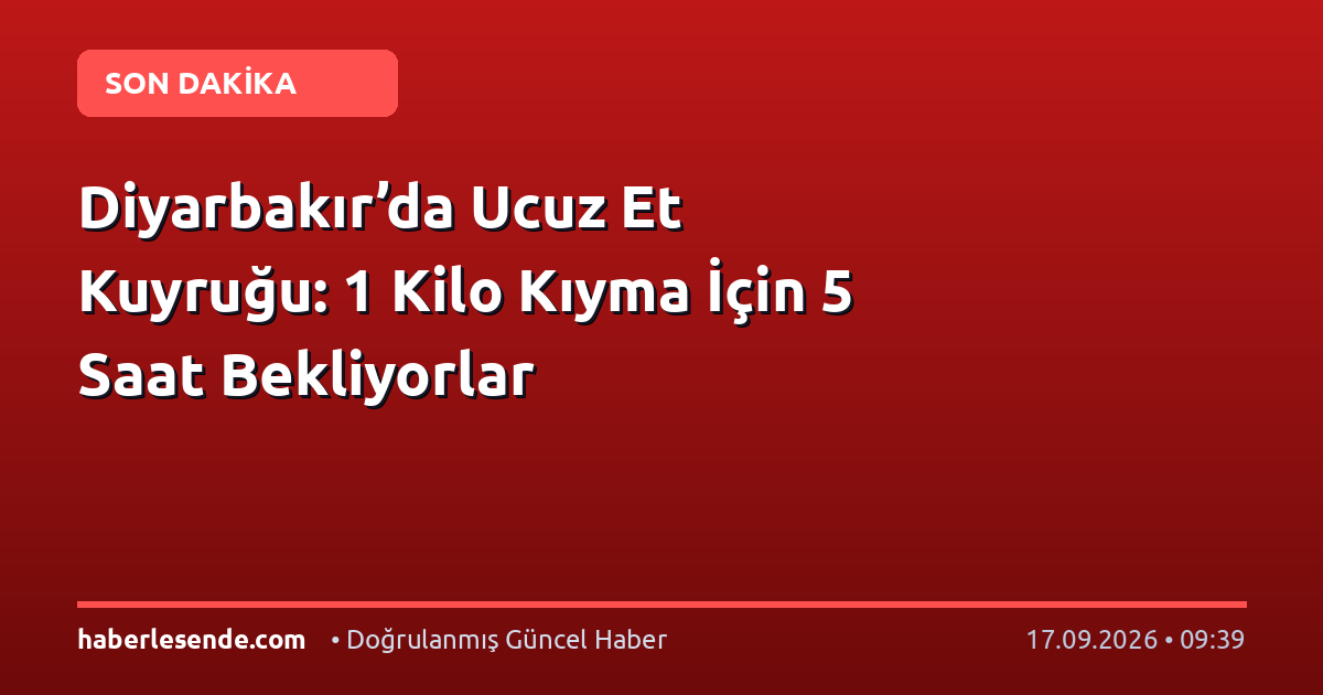 Diyarbakır’da Ucuz Et Kuyruğu: 1 Kilo Kıyma İçin 5 Saat Bekliyorlar