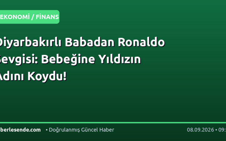 Diyarbakırlı Babadan Ronaldo Sevgisi: Bebeğine Yıldızın Adını Koydu!