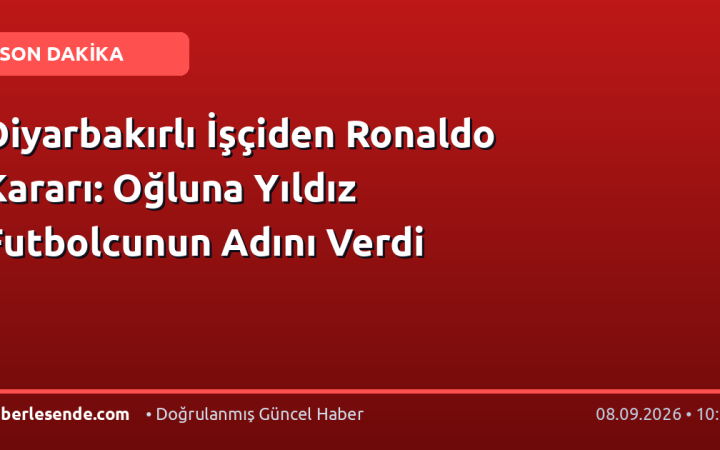 Diyarbakırlı İşçiden Ronaldo Kararı: Oğluna Yıldız Futbolcunun Adını Verdi