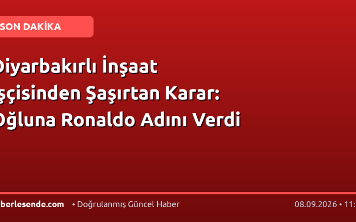 Diyarbakırlı İnşaat İşçisinden Şaşırtan Karar: Oğluna Ronaldo Adını Verdi