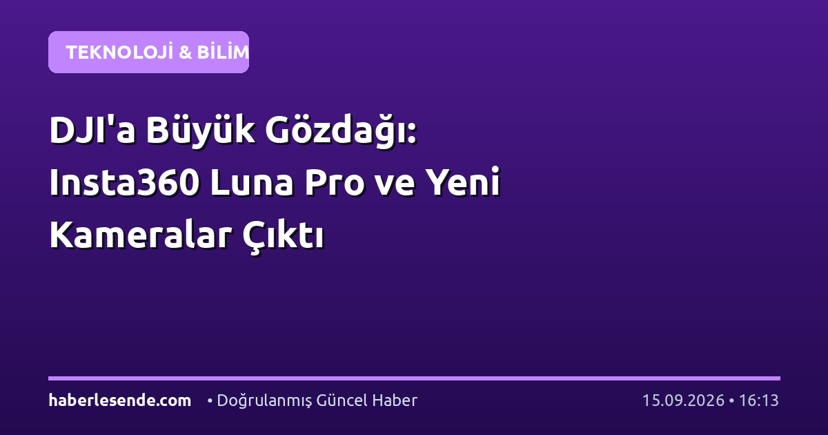 DJI'a Büyük Gözdağı: Insta360 Luna Pro ve Yeni Kameralar Çıktı