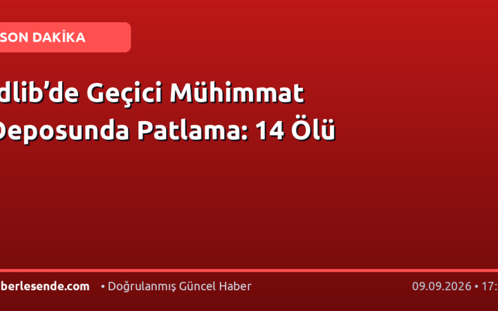 İdlib’de Geçici Mühimmat Deposunda Patlama: 14 Ölü