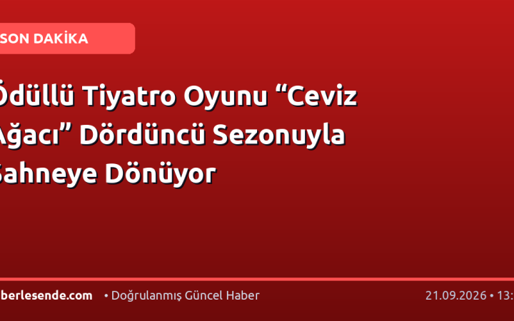 Ödüllü Tiyatro Oyunu “Ceviz Ağacı” Dördüncü Sezonuyla Sahneye Dönüyor