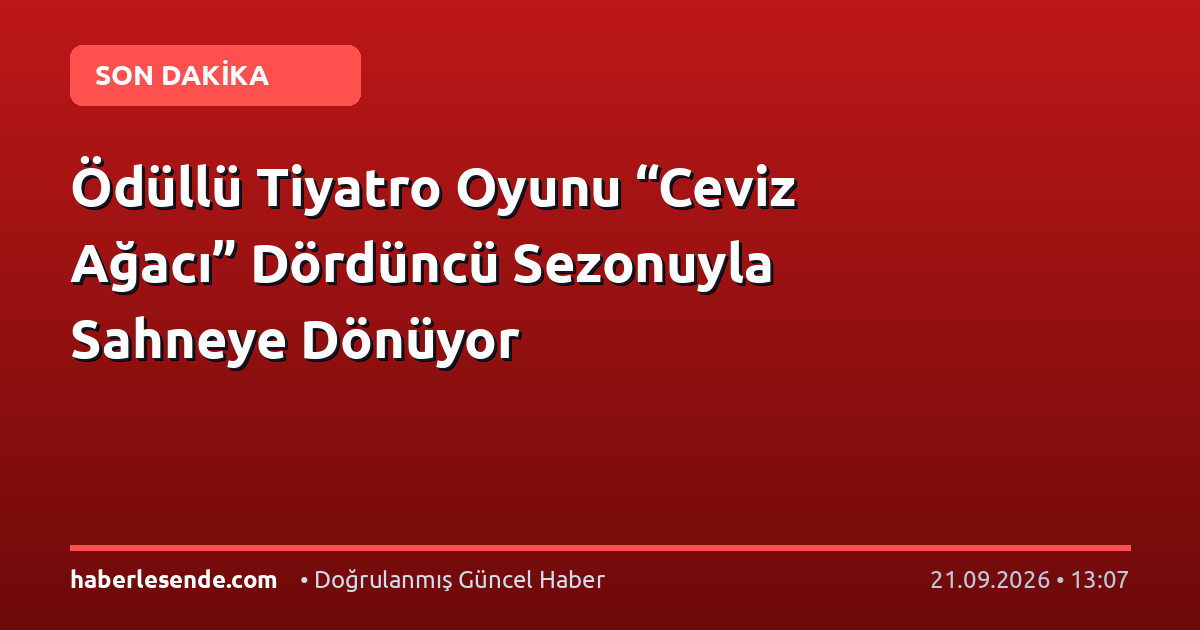 Ödüllü Tiyatro Oyunu “Ceviz Ağacı” Dördüncü Sezonuyla Sahneye Dönüyor