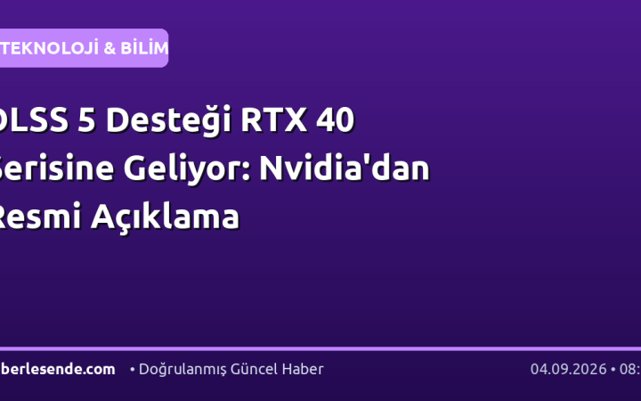 DLSS 5 Desteği RTX 40 Serisine Geliyor: Nvidia'dan Resmi Açıklama