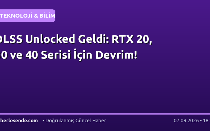 DLSS Unlocked Geldi: RTX 20, 30 ve 40 Serisi İçin Devrim!