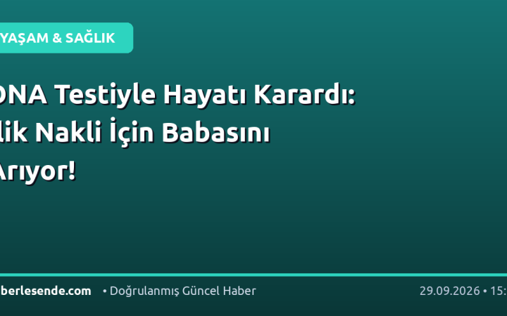 DNA Testiyle Hayatı Karardı: İlik Nakli İçin Babasını Arıyor!