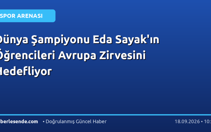 Dünya Şampiyonu Eda Sayak'ın Öğrencileri Avrupa Zirvesini Hedefliyor