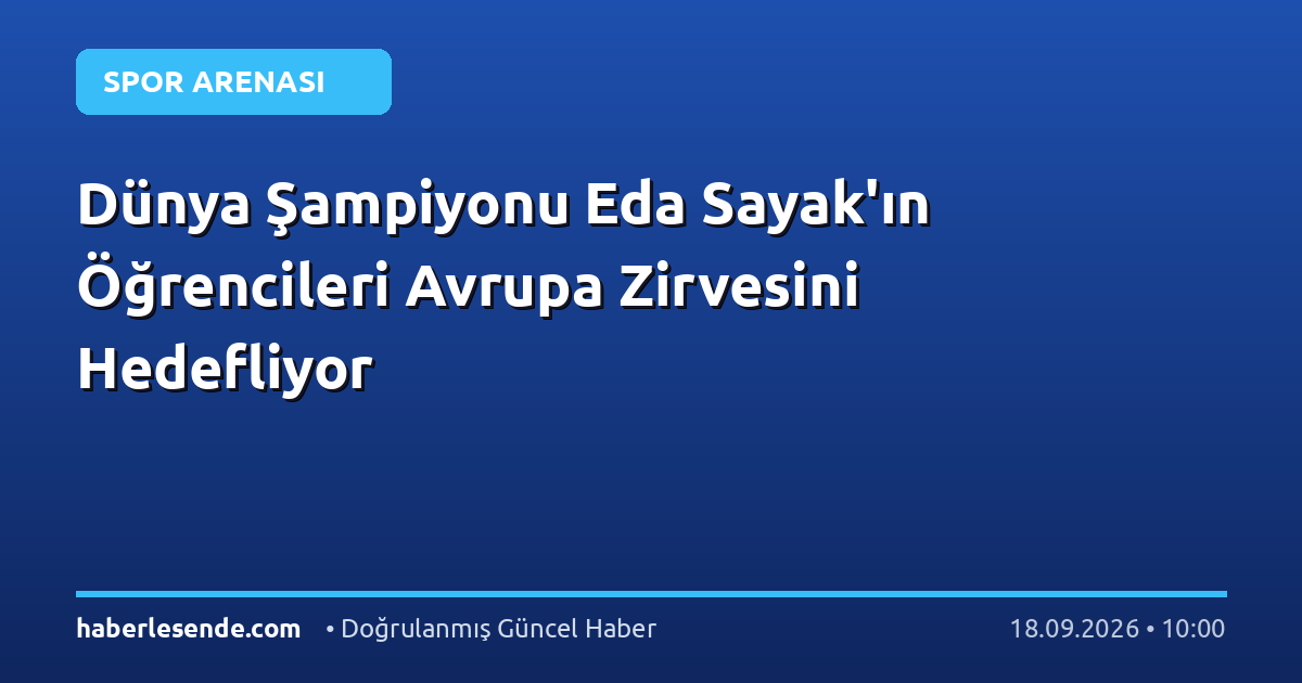 Dünya Şampiyonu Eda Sayak'ın Öğrencileri Avrupa Zirvesini Hedefliyor