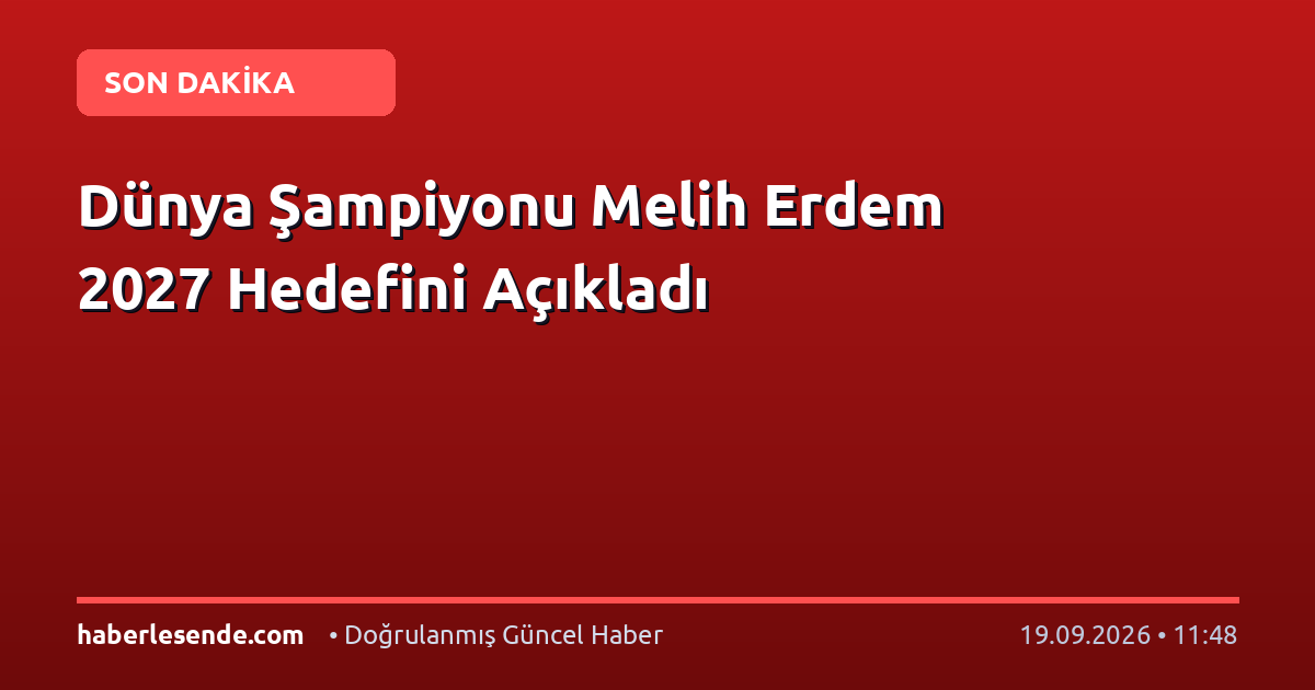 Dünya Şampiyonu Melih Erdem 2027 Hedefini Açıkladı