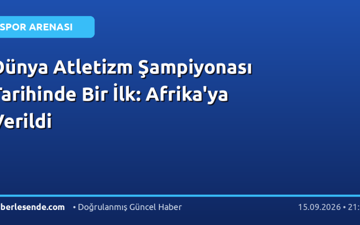 Dünya Atletizm Şampiyonası Tarihinde Bir İlk: Afrika'ya Verildi